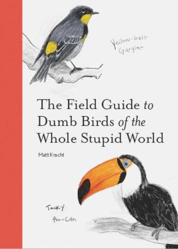 Cover Art for 9781797212272, The Field Guide to Dumb Birds of the Whole Stupid World by Matt Kracht