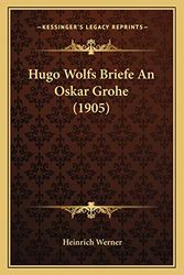 Cover Art for 9781167619014, Hugo Wolfs Briefe an Oskar Grohe (1905) by Heinrich Werner