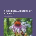 Cover Art for 9781153697439, The Chemical History of a Candle by Michael Faraday