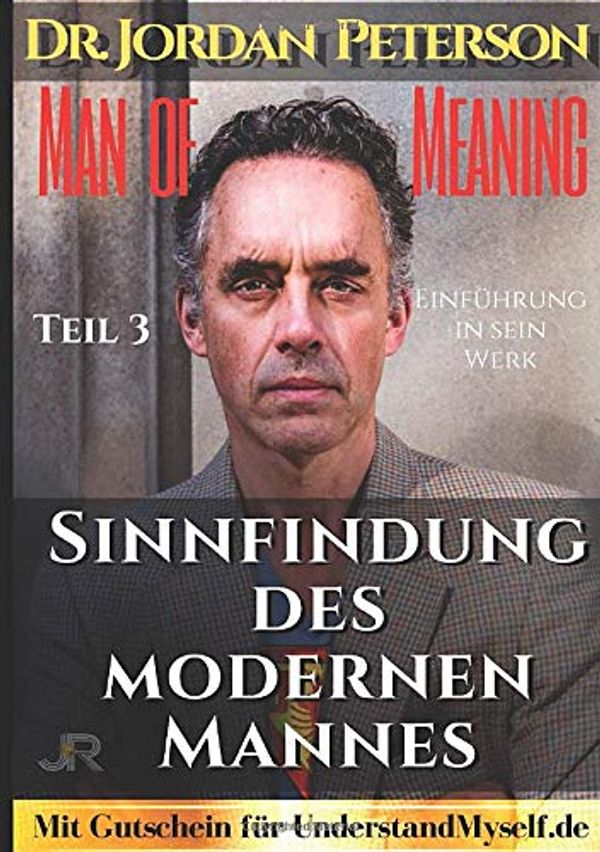 Cover Art for 9783750249103, Dr. Jordan Peterson - Man of Meaning. Eine Einführung in sein Werk.: Teil 3: Sinnfindung des modernen Mannes (German Edition) by Johnny Rockermeier