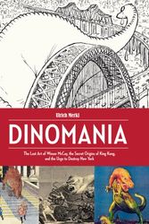 Cover Art for 9781606998403, Dinomania : The Lost Art of Winsor McCay, The Secret Origins of King Kong, and The Urge To Destroy New York by Ulrich Merkl