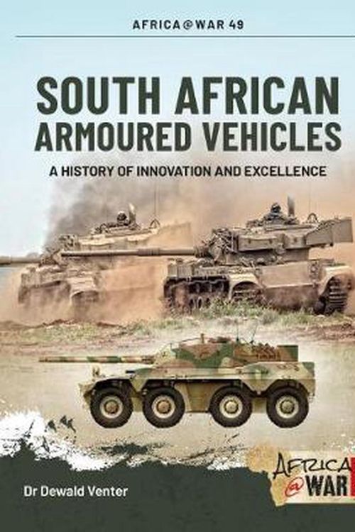 Cover Art for 9781913336257, South African Armoured Fighting Vehicles: A History of Innovation and Excellence, 1960-2020 by Dewald Venter