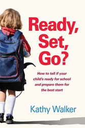 Cover Art for 9780143565420, Ready, Set, Go? How to tell if your child's ready for school and prepare them for the best start by Kathy Walker