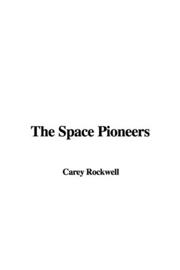 Cover Art for 9781437882957, The Space Pioneers by Carey Rockwell