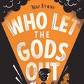 Cover Art for 9781910655641, Who Let the Gods Out? by Maz Evans