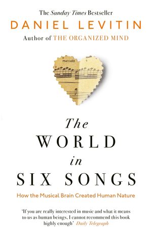 Cover Art for 9780241987810, World in Six Songs: How the Musical Brain Created Human Nature, The by Daniel Levitin