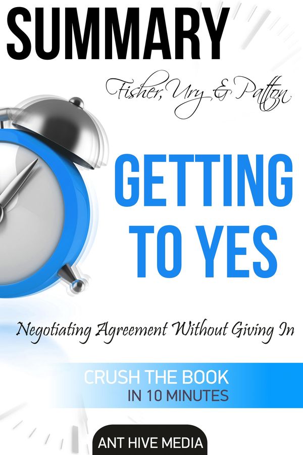 Cover Art for 9781310749797, Fisher, Ury & Patton's Getting to Yes: Negotiating Agreement Without Giving In Summary by Ant Hive Media
