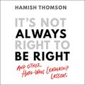 Cover Art for B097Z25BHW, It's Not Always Right to Be Right by Hamish Thomson
