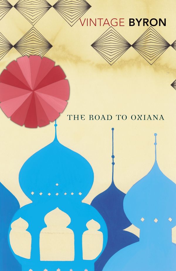 Cover Art for 9780099523888, The Road To Oxiana by Robert Byron