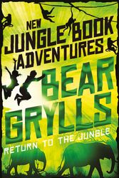Cover Art for 9781509854226, Return to the JungleThe Jungle Book: New Adventures by Bear Grylls