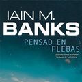 Cover Art for B007IRON5Q, Pensad en flebas (Solaris ficción) by Iain M. Banks