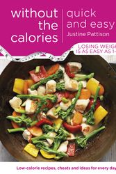 Cover Art for 9781409154716, Quick and Easy Without the Calories: Low-Calorie Recipes, Cheats and Ideas for Every Day by Justine Pattison