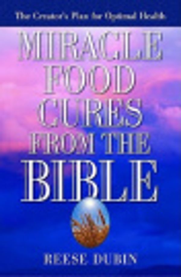 Cover Art for 9781101121238, Miracle Food Cures from the Bible by Reese Dubin