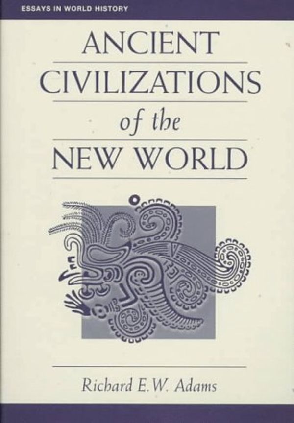 Cover Art for 9780813313825, Ancient Civilizations of the New World by Richard E.W. Adams