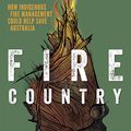 Cover Art for 9781741177268, Fire Country: How Indigenous Fire Management Could Help Save Australia by Victor Steffensen