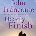 Cover Art for 9780755349920, Deadly Finish: A fresh and exhilarating racing thriller of suspicion and secrets by John Francome