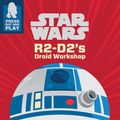 Cover Art for 9781405275798, Star Wars R2-D2's Droid Workshop: Make Your Own R2-D2 (Press Out & Play) by Lucasfilm Ltd