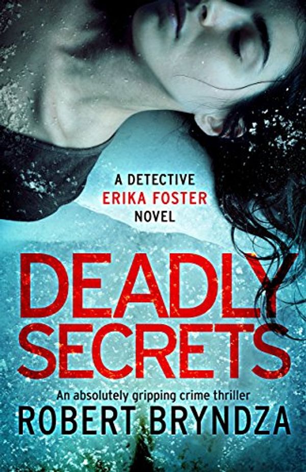 Cover Art for B07956JX2T, Deadly Secrets: An absolutely gripping crime thriller (Detective Erika Foster Book 6) by Robert Bryndza