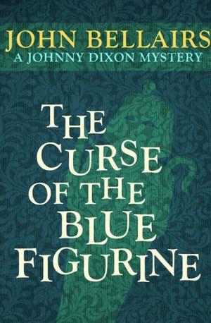 Cover Art for 9781497637733, The Curse of the Blue Figurine by John Bellairs