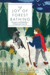Cover Art for 9781631065705, The Joy of Forest Bathing: The Mysterious Japanese Art of Shinrin-Yoku by Melanie Choukas-Bradley