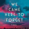 Cover Art for 9781982103422, We Came Here to Forget by Andrea Dunlop