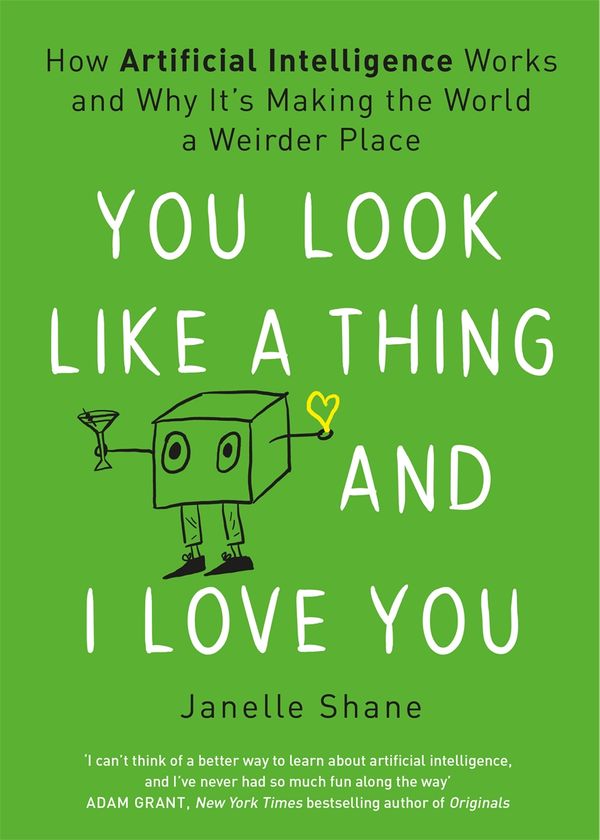 Cover Art for 9781472268990, You Look Like a Thing and I Love You by Janelle Shane