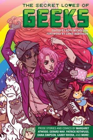 Cover Art for 9781506704739, The Secret Loves of Geeks by Margaret Atwood, Gerard Way, Dana Simpson, Sana Takeda