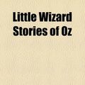 Cover Art for 9781153790987, Little Wizard Stories of Oz (Paperback) by L. Frank Baum