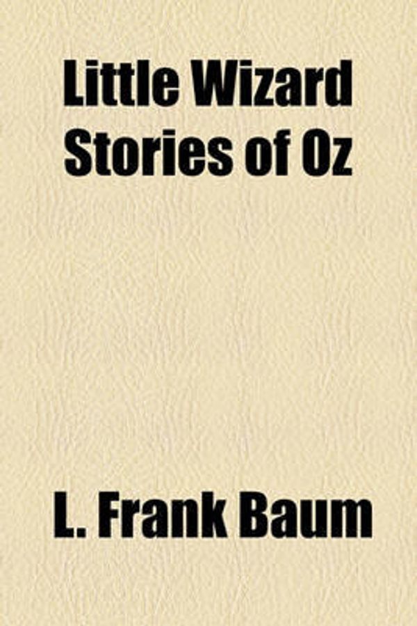 Cover Art for 9781153790987, Little Wizard Stories of Oz (Paperback) by L. Frank Baum