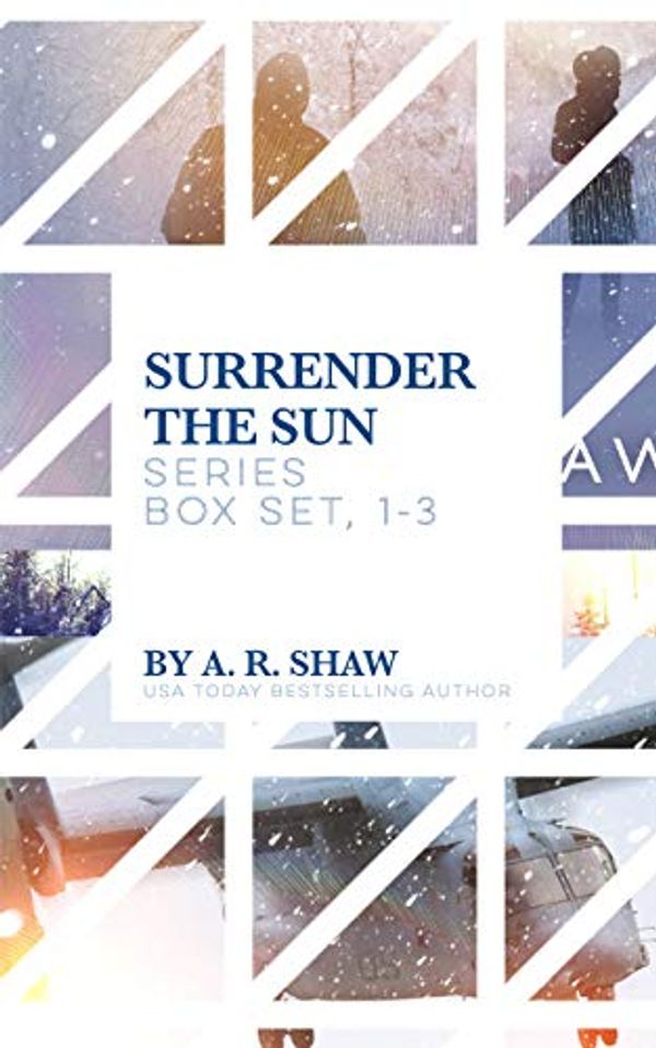 Cover Art for B07BQKHBFC, Surrender the Sun Series Boxset: Books 1-3 Post-Apocalyptic Ice Age Survival Thriller Series by A. R. Shaw