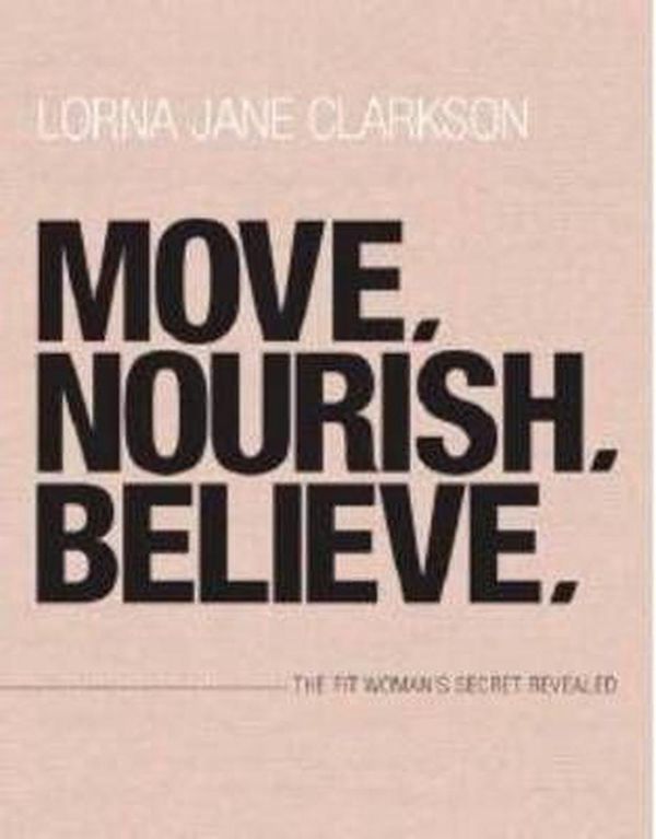 Cover Art for 9780980511277, Move, Nourish, Believe by Lorna Jane Clarkson