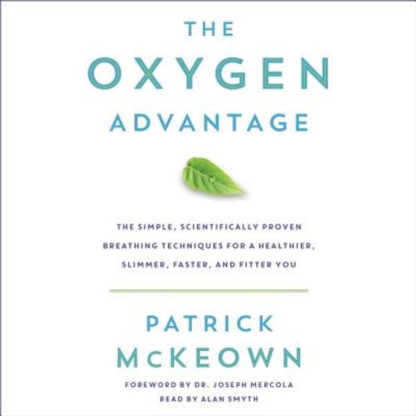 Cover Art for 9781504731003, The Oxygen Advantage: The Simple, Scientifically Proven Breathing Techniques for a Healthier, Slimmer, Faster, and Fitter You by Patrick McKeown