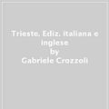 Cover Art for 9788872000540, Trieste. Ediz. italiana e inglese by Gabriele Crozzoli