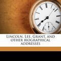 Cover Art for 9781178972665, Lincoln, Lee, Grant, and Other Biographical Addresses by Emory Speer