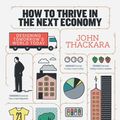 Cover Art for 9780500518083, How to Thrive in the Next EconomyDesigning Tomorrow's World Today by John Thackara