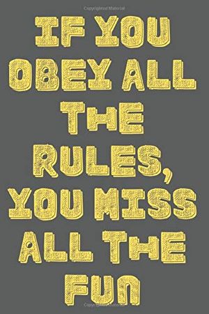 Cover Art for 9781655190025, If you obey all the rules you miss all the fun notebook:If you obey all the rules, you miss all the fun journal: great gift for a loved person or ... Pages ( 6 x 9 inches ) soft and matte cover by Tata Quotes Publishing
