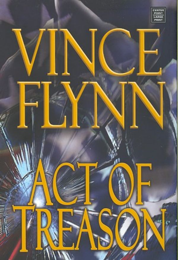 Cover Art for 9781585479009, Act of Treason by Vince Flynn