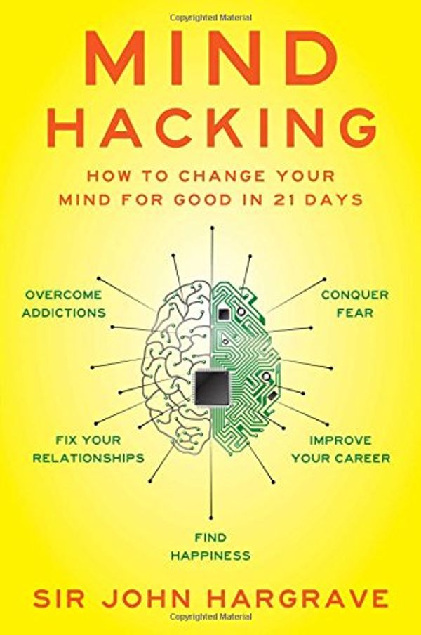 Cover Art for 9781501105654, Mind Hacking: How to Change Your Mind for Good in 21 Days by John Hargrave