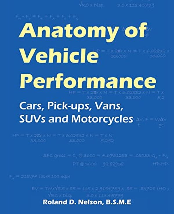 Cover Art for 9781425125233, Anatomy of Vehicle Performance: Cars, Pick-Ups, Vans, SUVs and Motorcycles by Roland D. Nelson