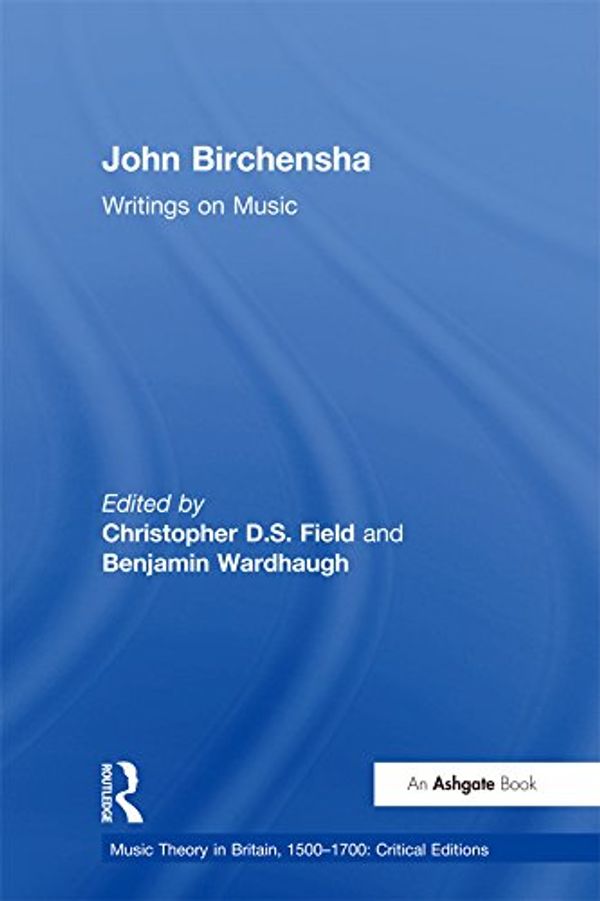 Cover Art for B074VDYGH1, John Birchensha: Writings on Music (Music Theory in Britain, 1500–1700: Critical Editions) by Benjamin Wardhaugh