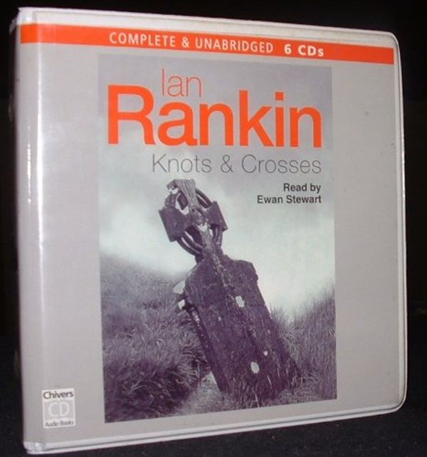 Cover Art for 9780754053347, Knots and Crosses: Complete & Unabridged by Ian Rankin, Ewan Stewart