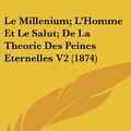 Cover Art for 9781160601993, Le Millenium; L'Homme Et Le Salut; De La Theorie Des Peines Eternelles V2 (1874) (French Edition) by Frederic Pelon