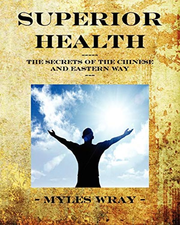 Cover Art for 9780956722706, Superior Health by Myles Wray