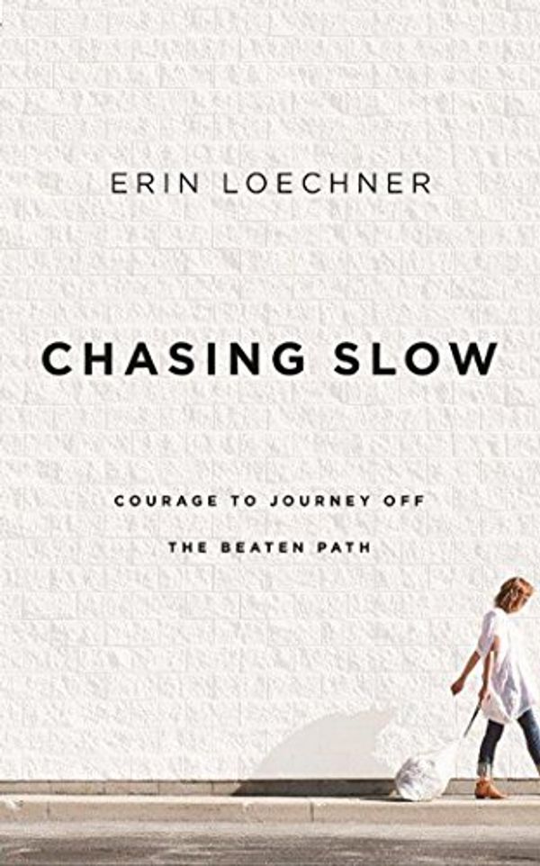 Cover Art for 9781531834333, Chasing Slow: Courage to Journey Off the Beaten Path by Erin Loechner
