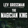 Cover Art for B00660S866, Lev Grossman'sThe Magician King: A Novel [Deckle Edge] [Hardcover]2011 by Lev Grossman