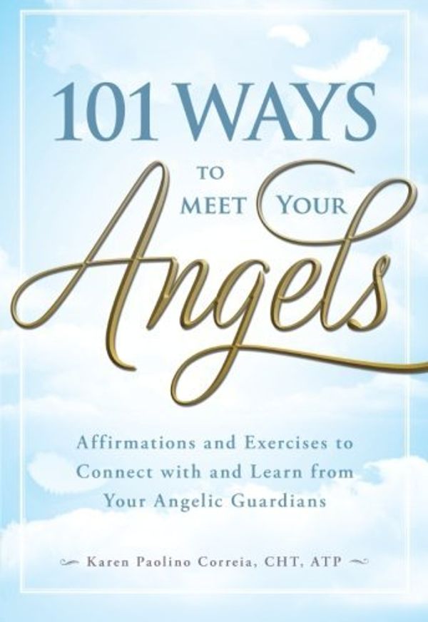 Cover Art for 9781440529818, 101 Ways to Meet Your Angels by Karen Paolino