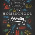 Cover Art for 9780802418876, Homeschool Bravely: How to Squash Doubt, Trust God, and Teach Your Child with Confidence by Jamie Erickson