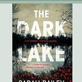 Cover Art for 9780369314574, The Dark Lake (16pt Large Print Edition) by Sarah Bailey