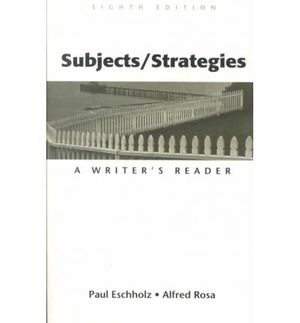 Cover Art for 9780312182670, Subjects/Strategies: A Writer's Reader by [edited by] Paul Eschholz, Alfred Rosa