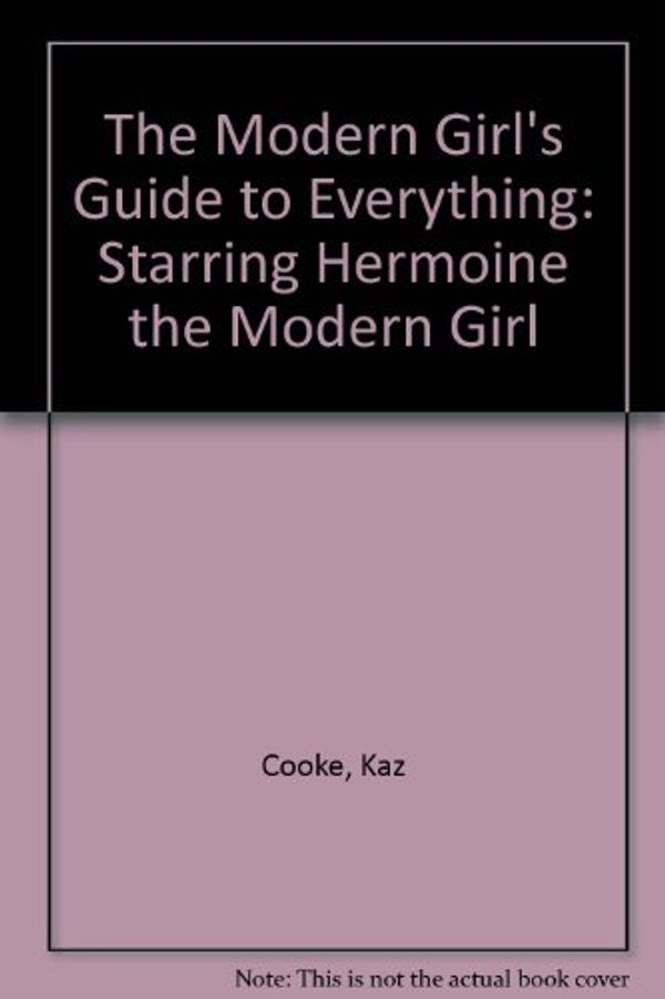 Cover Art for 9780140101034, The Modern Girl's Guide to Everything: Starring Hermoine the Modern Girl by Kaz Cooke